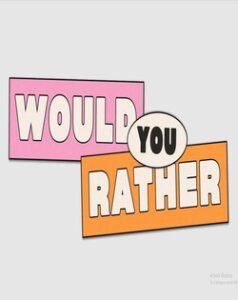 Would You Rather