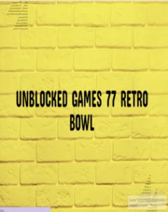 How To Play Retro Bowl Unblocked Online? Full Guidance To Play