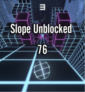 Slope Unblocked 76  Play Online Now